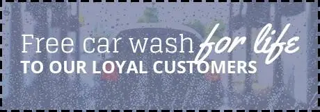 Free car wash for life to our loyal customers